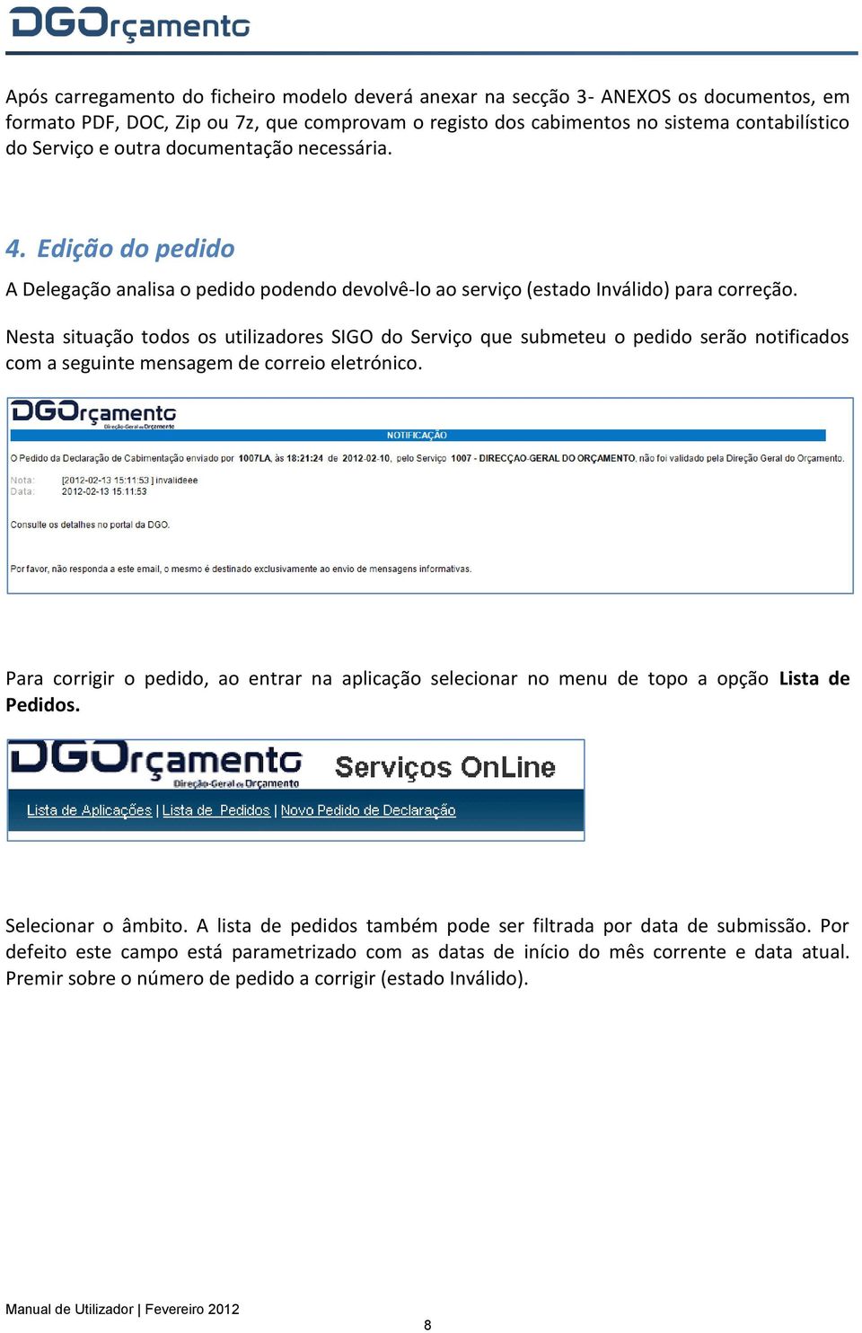 Nesta situação todos os utilizadores SIGO do Serviço que submeteu o pedido serão notificados com a seguinte mensagem de correio eletrónico.