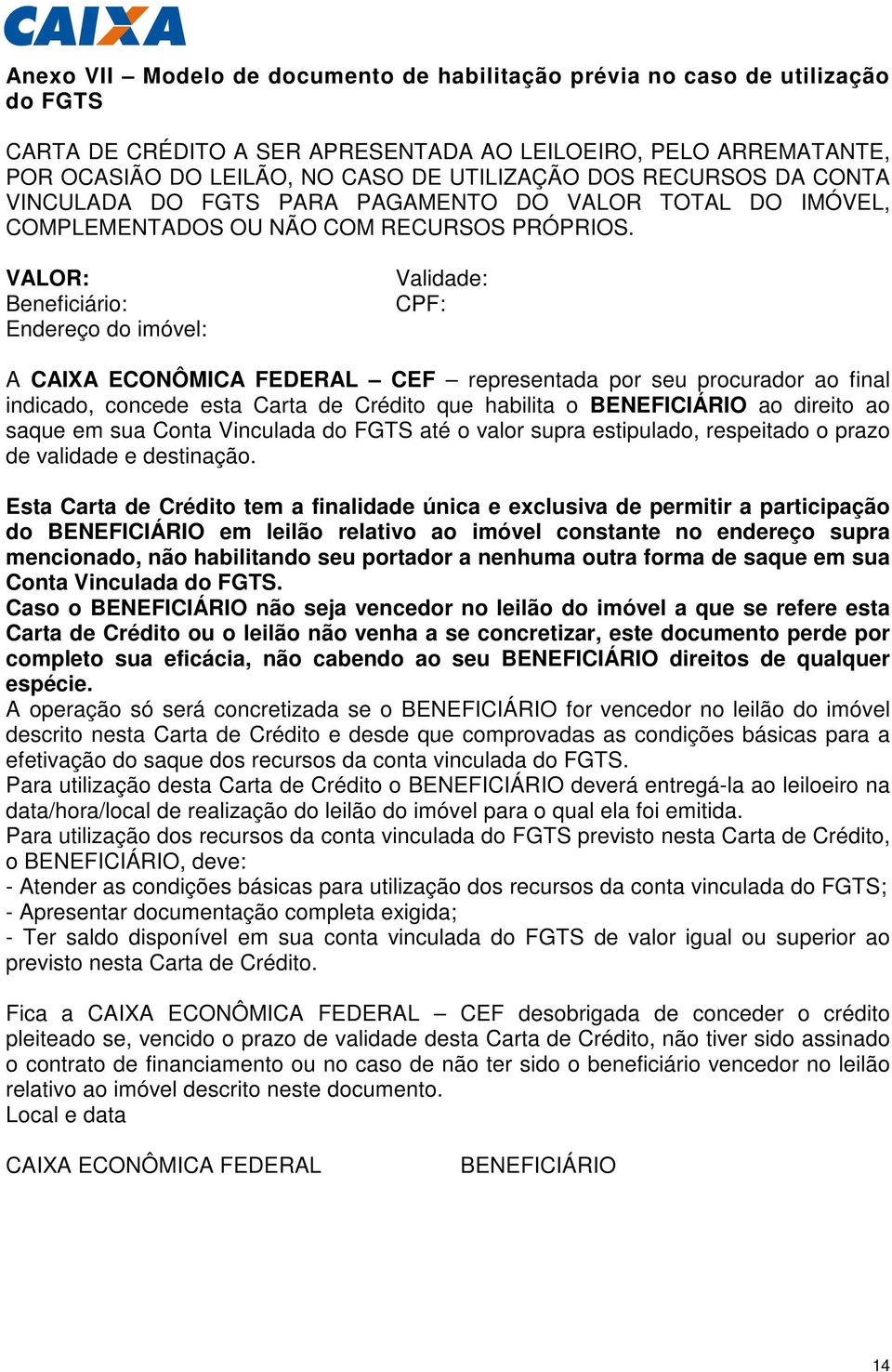 VALOR: Beneficiário: Endereço do imóvel: Validade: CPF: A CAIXA ECONÔMICA FEDERAL CEF representada por seu procurador ao final indicado, concede esta Carta de Crédito que habilita o BENEFICIÁRIO ao