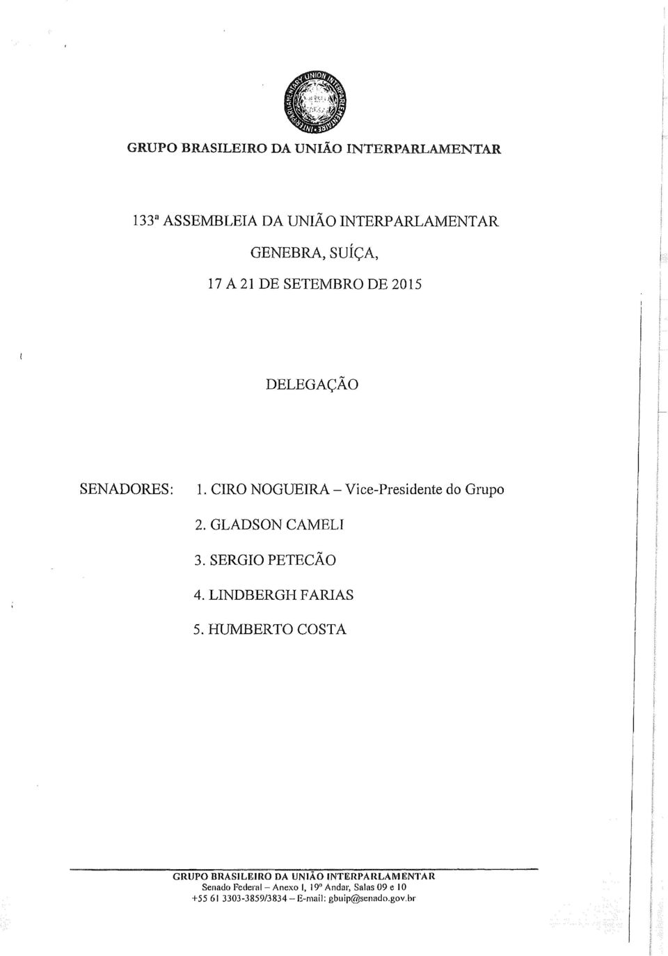 GLADSON CAMELI 3. SERGIO PETECÃO 4. LINDBERGHFARIAS 5.