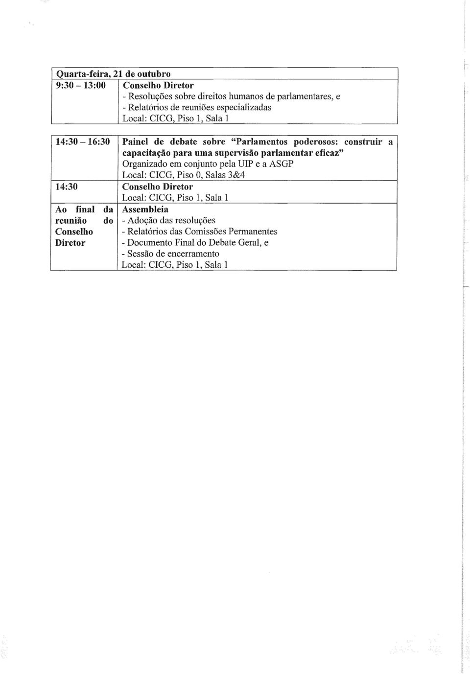 parlamentar eficaz" Organizado em conjunto pela UIP e a ASGP 14:30 Conselho Diretor Ao final da Assembleia reunião do - Adoção