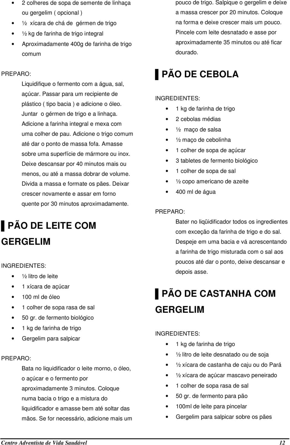 Adicione a farinha integral e mexa com uma colher de pau. Adicione o trigo comum até dar o ponto de massa fofa. Amasse sobre uma superfície de mármore ou inox.