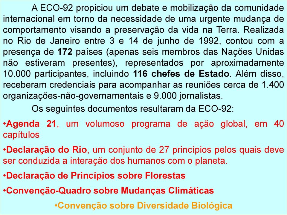 000 participantes, incluindo 116 chefes de Estado. Além disso, receberam credenciais para acompanhar as reuniões cerca de 1.400 organizações-não-governamentais e 9.000 jornalistas.