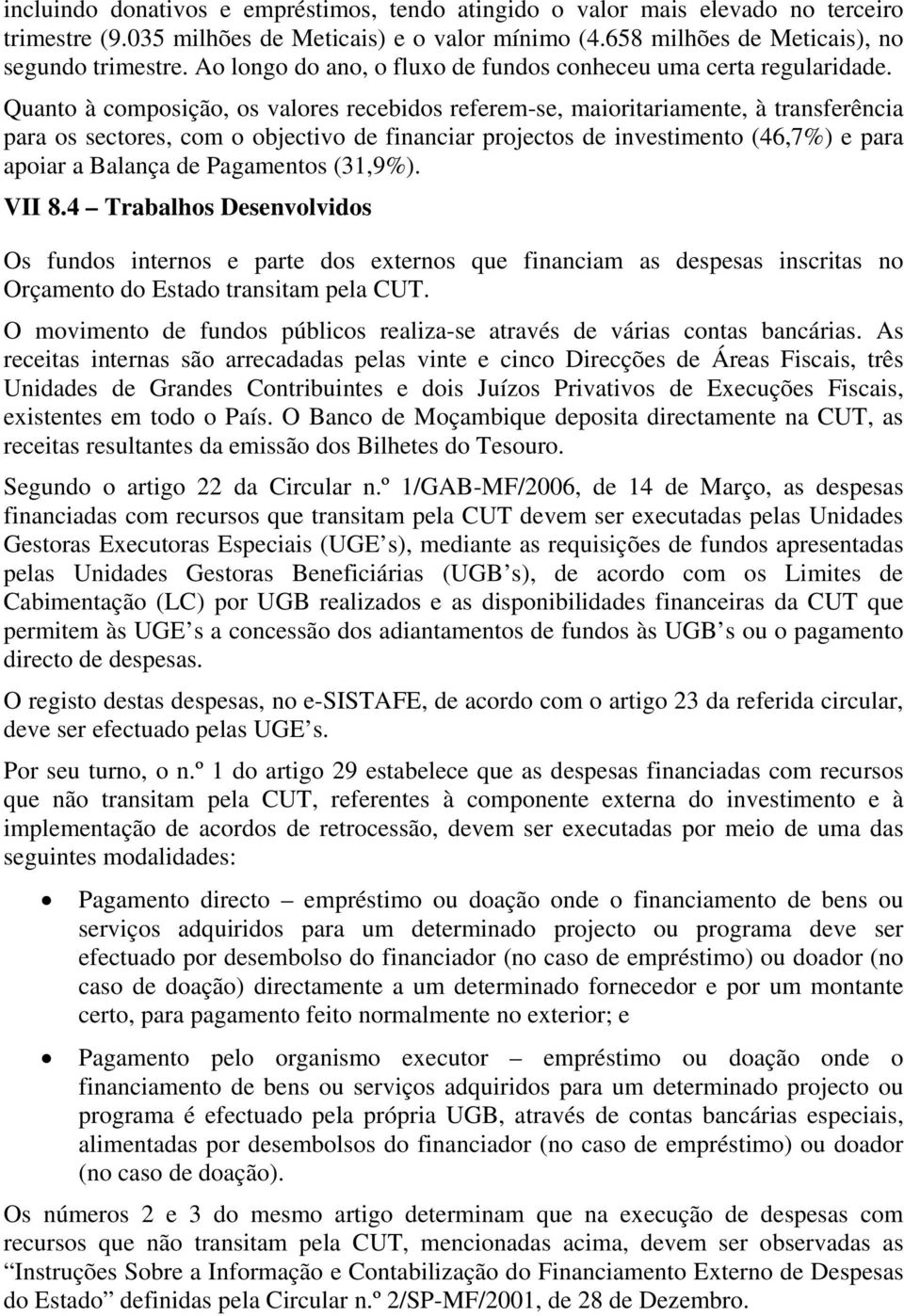 Quanto à composição, os valores recebidos referem-se, maioritariamente, à transferência para os sectores, com o objectivo de financiar projectos de investimento (46,7%) e para apoiar a Balança de