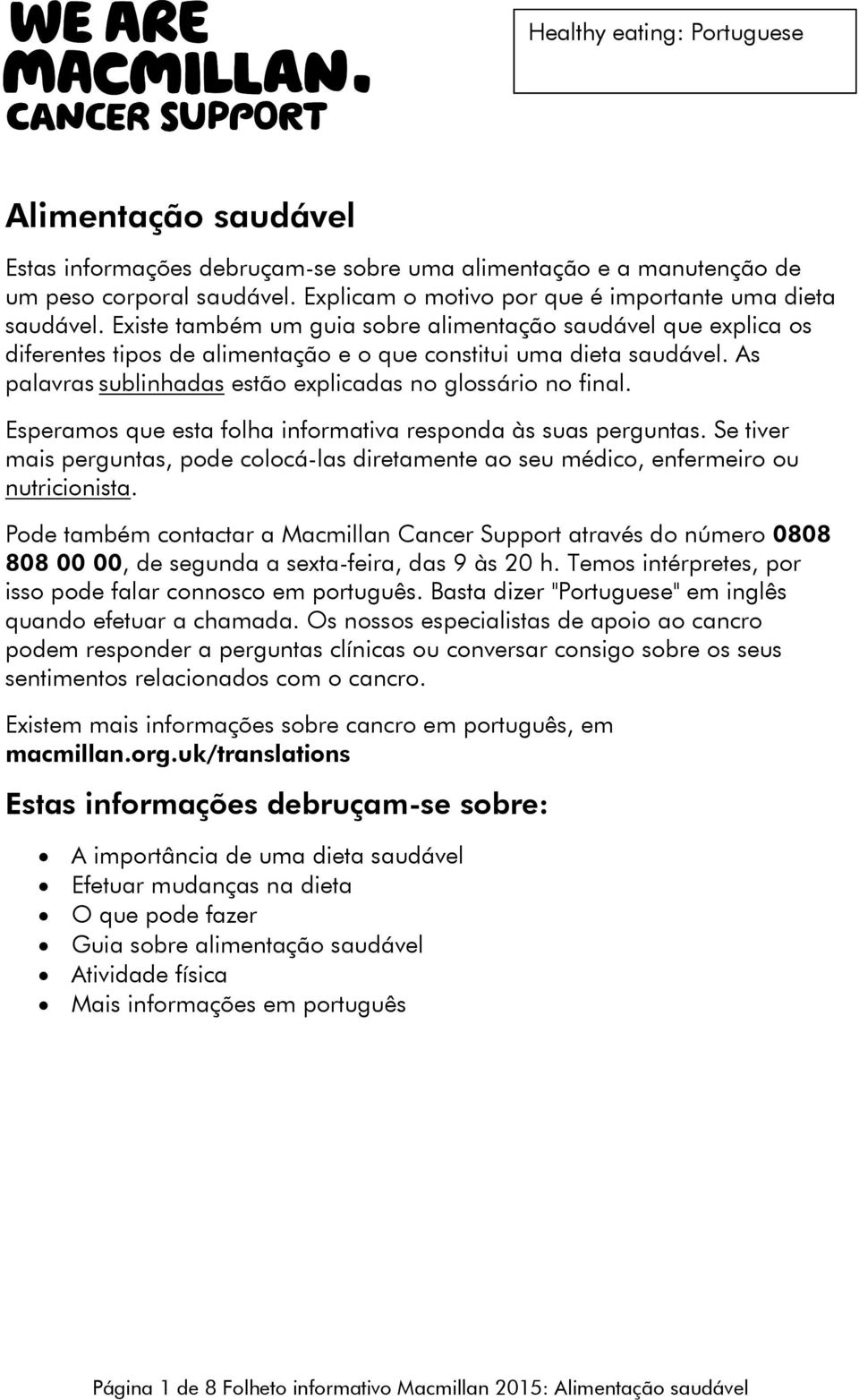 As palavras sublinhadas estão explicadas no glossário no final. Esperamos que esta folha informativa responda às suas perguntas.