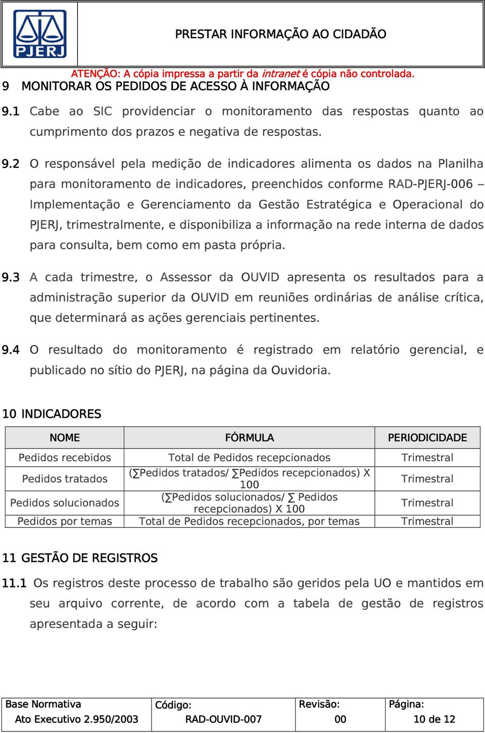 2 O responsável pela medição de indicadores alimenta os dados na Planilha para monitoramento de indicadores, preenchidos conforme RAD-PJERJ-006 Implementação e Gerenciamento da Gestão Estratégica e