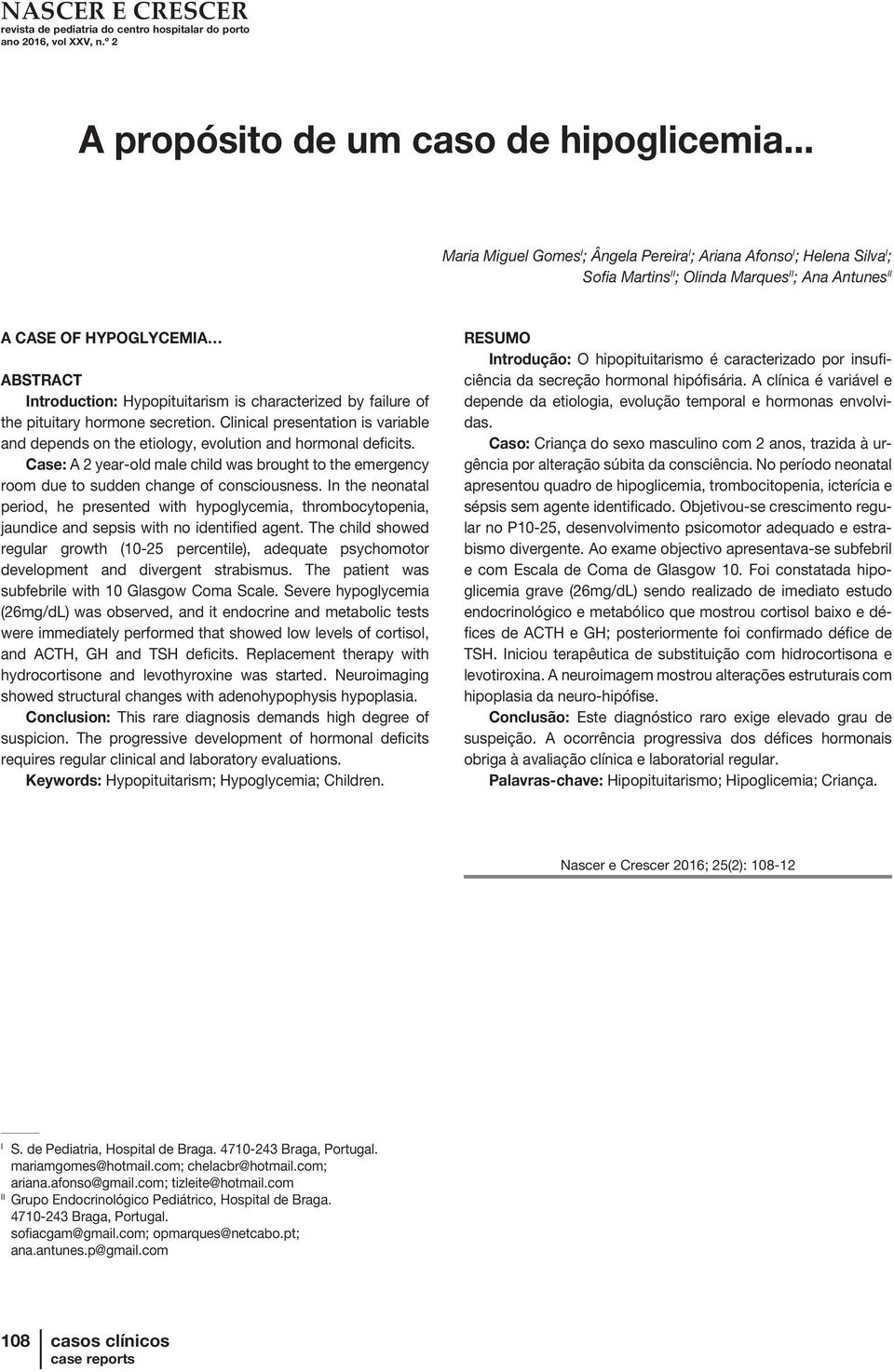 characterized by failure of the pituitary hormone secretion. Clinical presentation is variable and depends on the etiology, evolution and hormonal deficits.