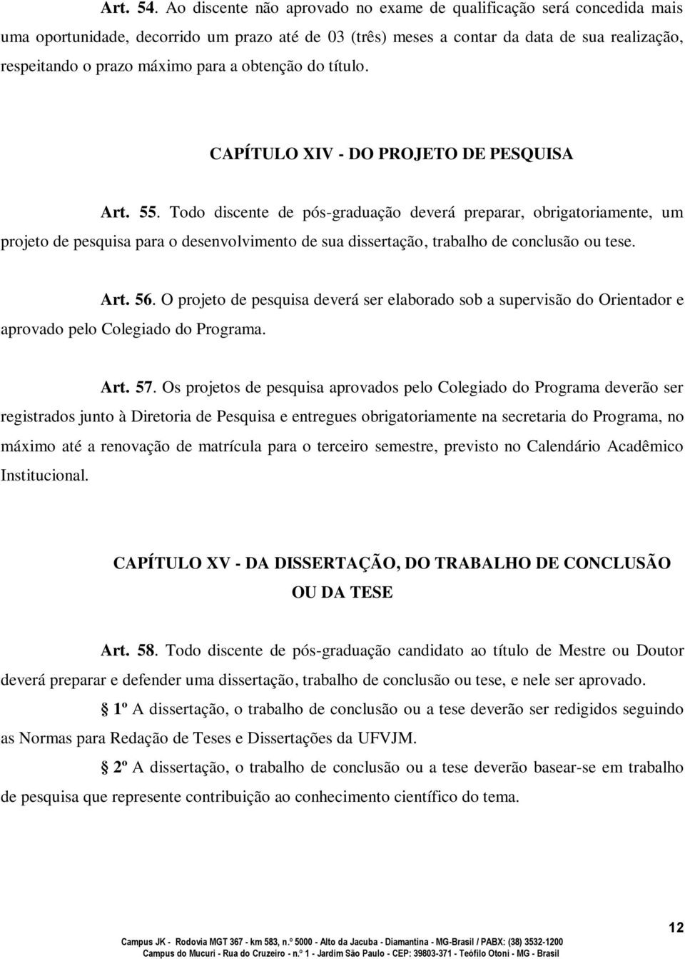 obtenção do título. CAPÍTULO XIV - DO PROJETO DE PESQUISA Art. 55.