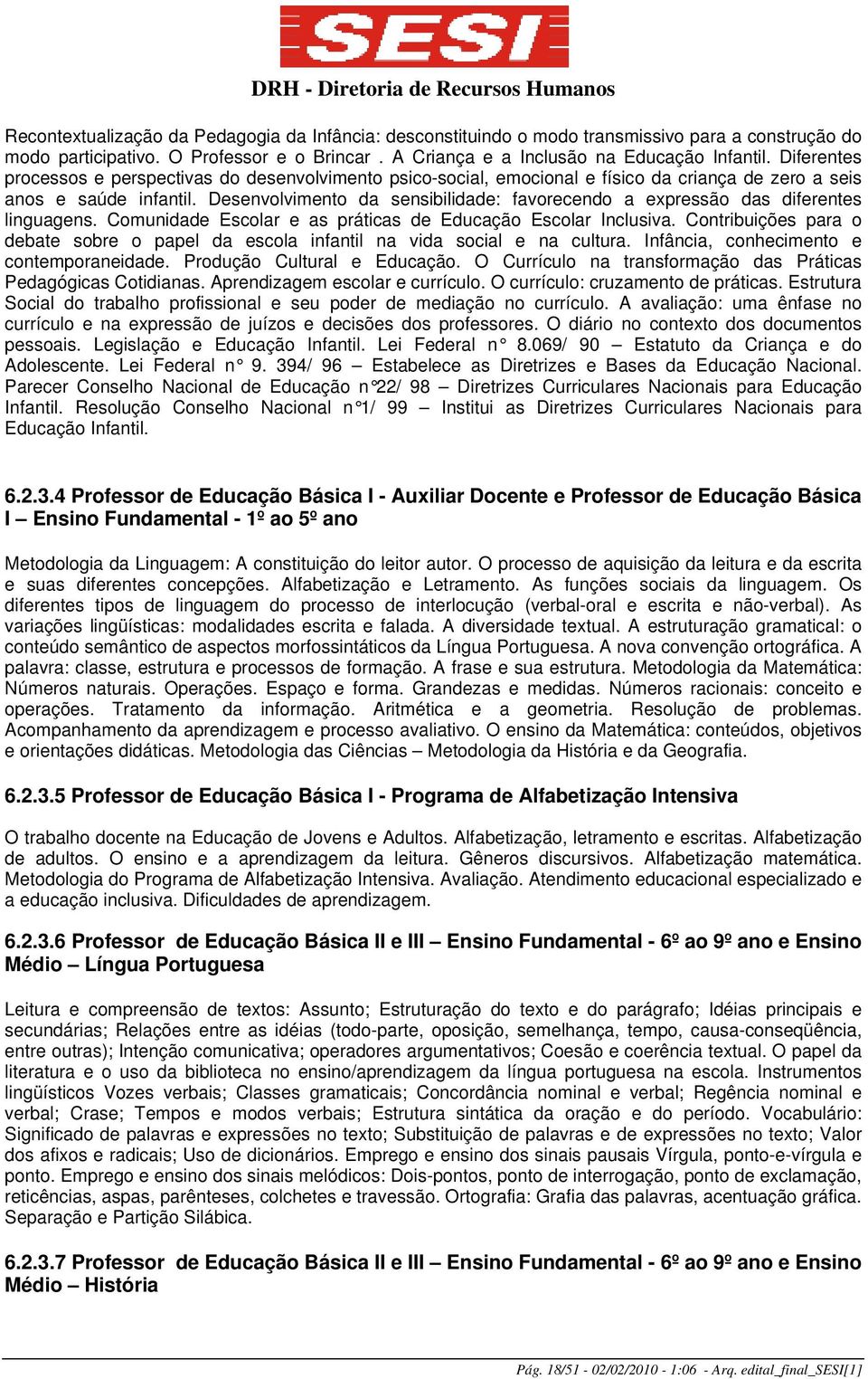 Desenvolvimento da sensibilidade: favorecendo a expressão das diferentes linguagens. Comunidade Escolar e as práticas de Educação Escolar Inclusiva.