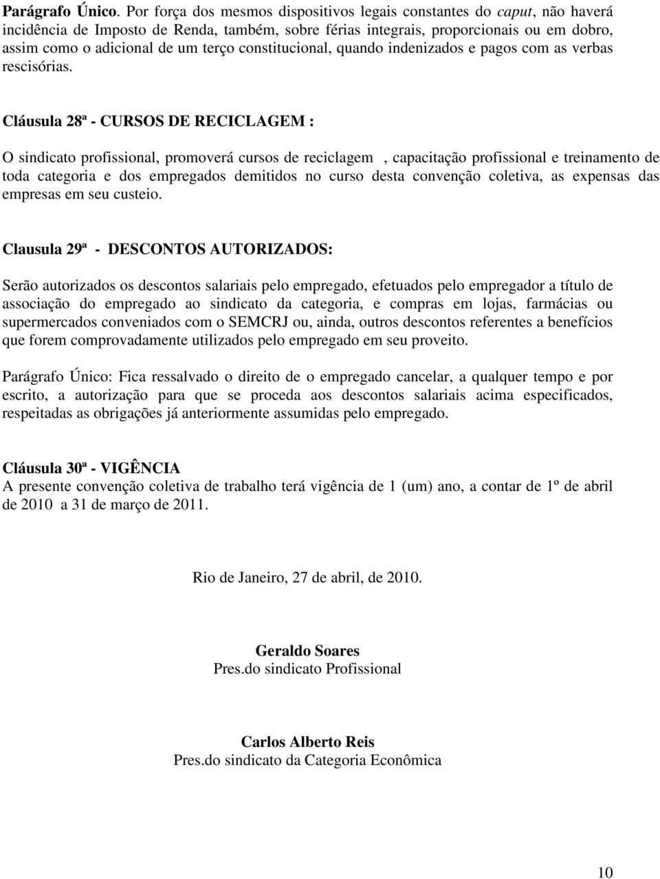 constitucional, quando indenizados e pagos com as verbas rescisórias.