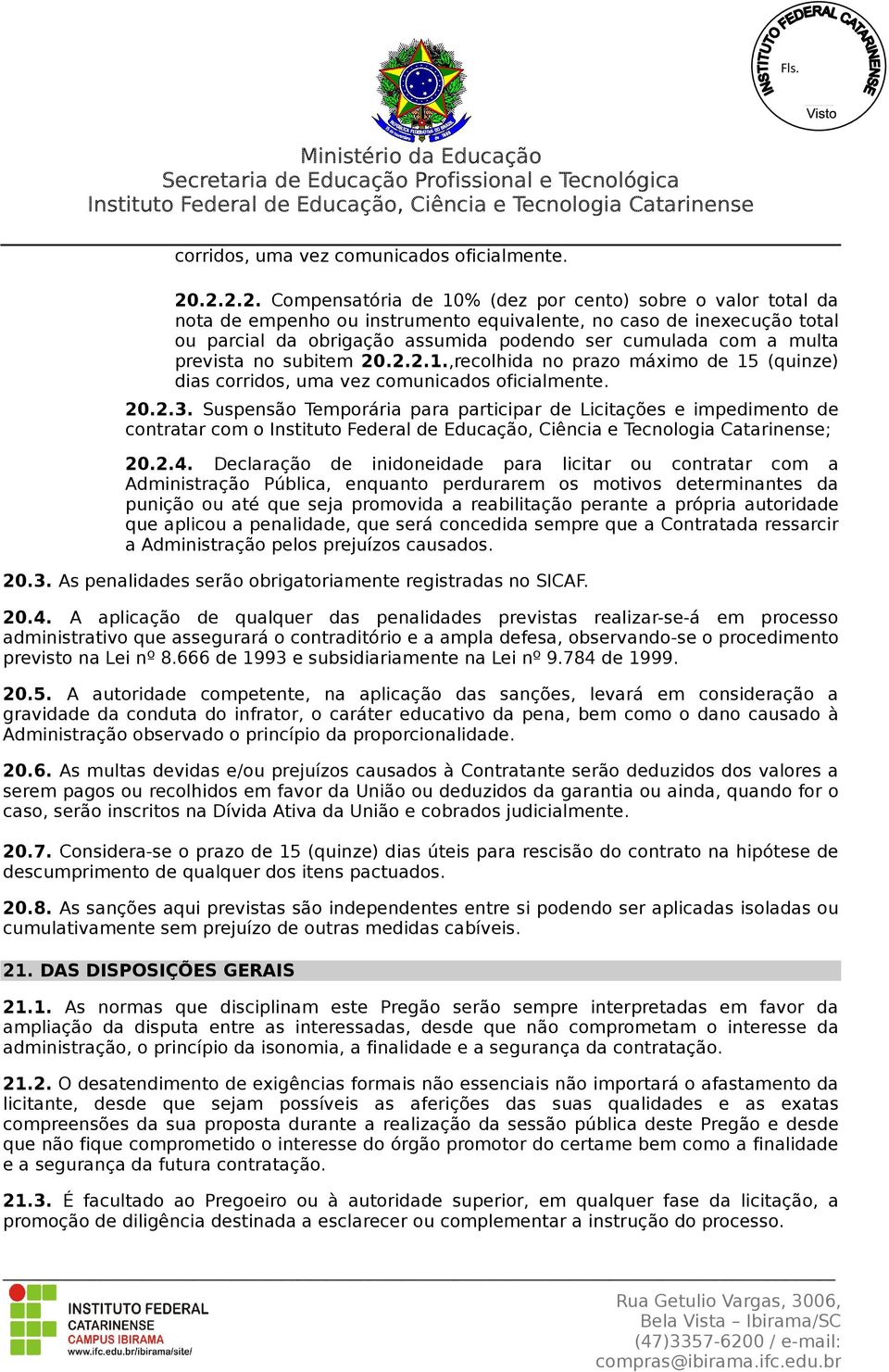 multa prevista no subitem 20.2.2.1.,recolhida no prazo máximo de 15 (quinze) dias .2.3. Suspensão Temporária para participar de Licitações e impedimento de contratar com o ; 20.2.4.