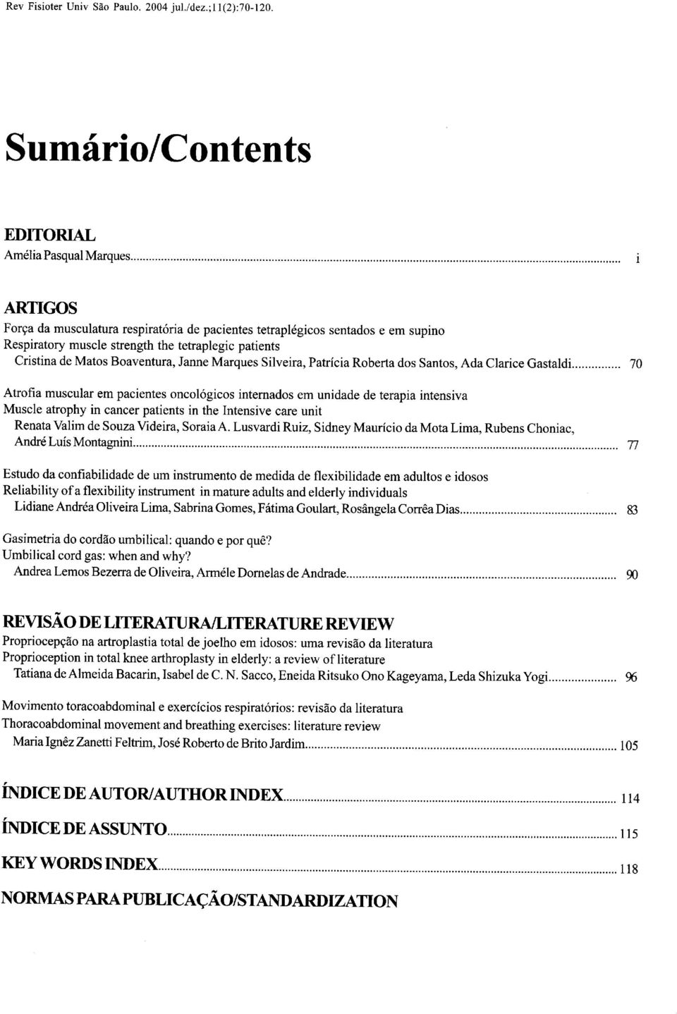 atrophy in cancer patients in the Intensive care unit Renata Valim de Souza Videira, Soraia A.