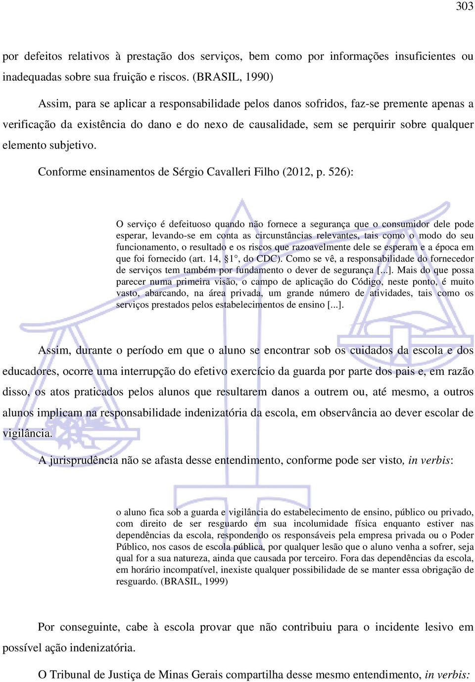 elemento subjetivo. Conforme ensinamentos de Sérgio Cavalleri Filho (2012, p.