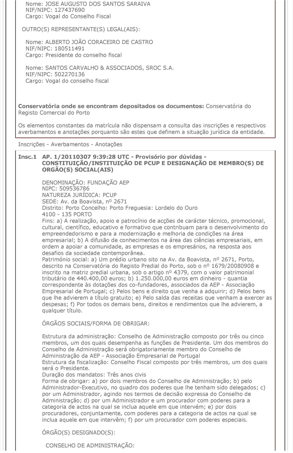 constantes da matrícula não dispensam a consulta das inscrições e respectivos averbamentos e anotações porquanto são estes que definem a situação jurídica da entidade.