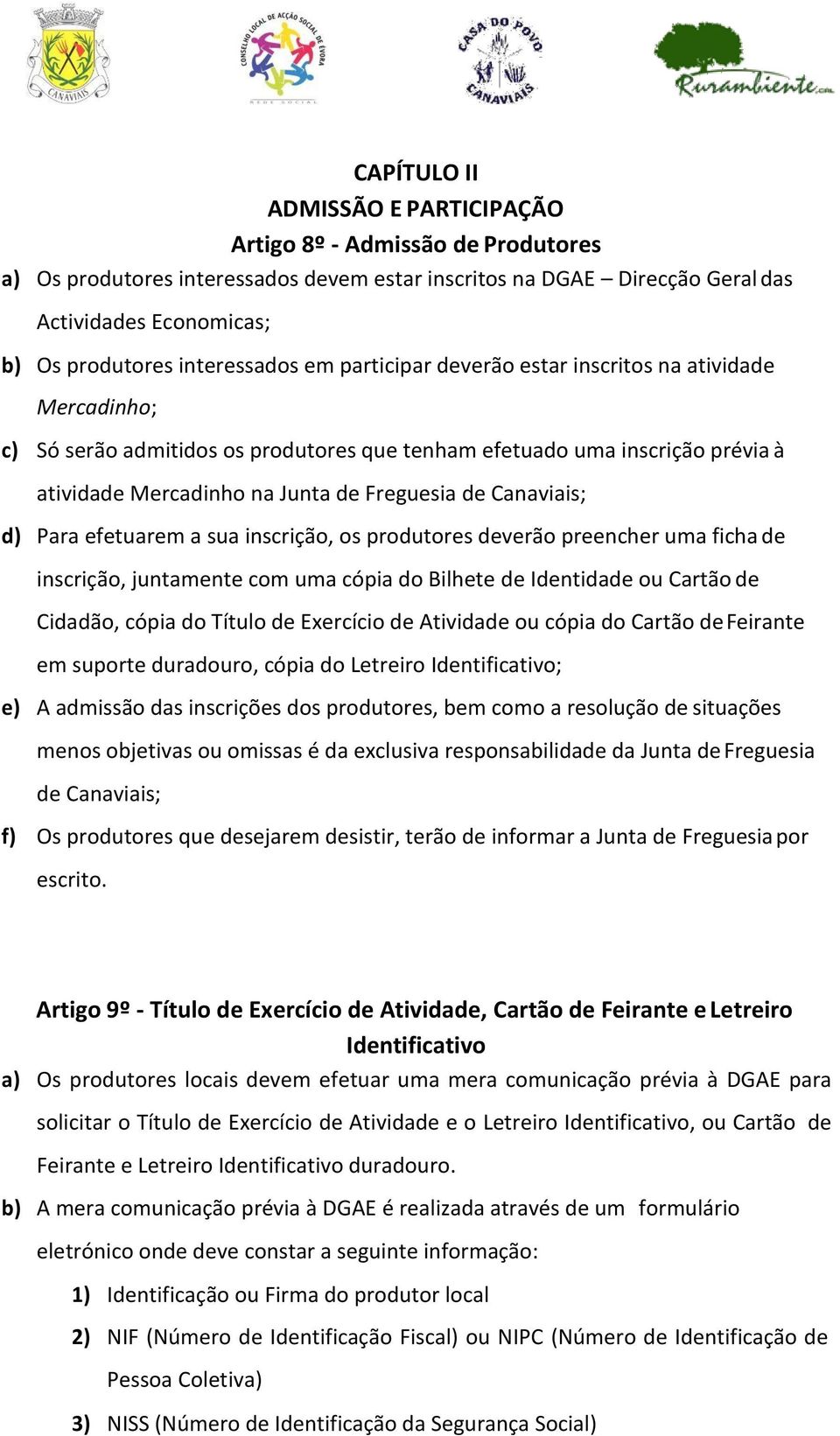 de Canaviais; d) Para efetuarem a sua inscrição, os produtores deverão preencher uma ficha de inscrição, juntamente com uma cópia do Bilhete de Identidade ou Cartão de Cidadão, cópia do Título de