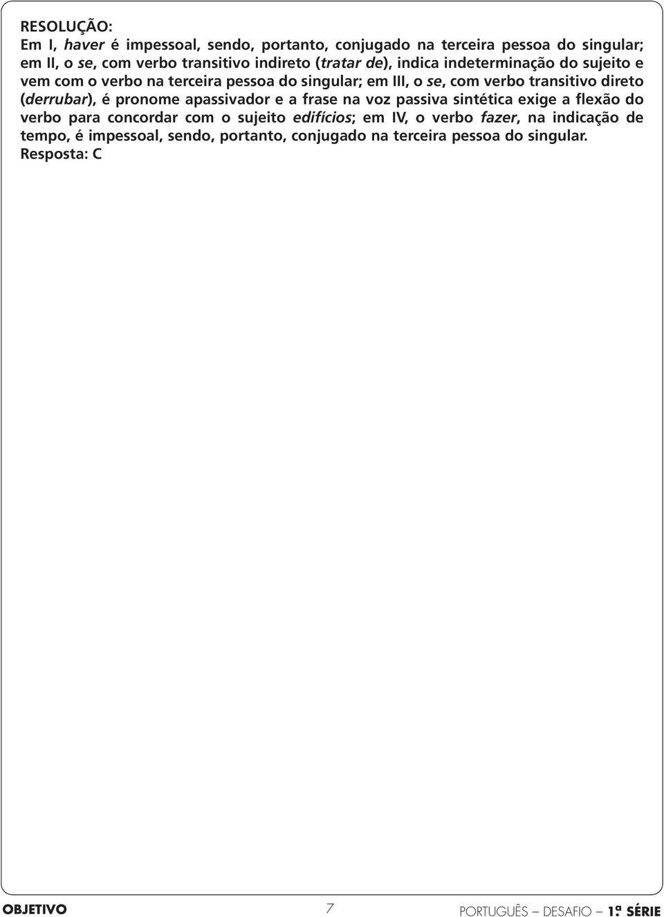 transitivo direto (derrubar), é pronome apassivador e a frase na voz passiva sintética exige a flexão do verbo para concordar