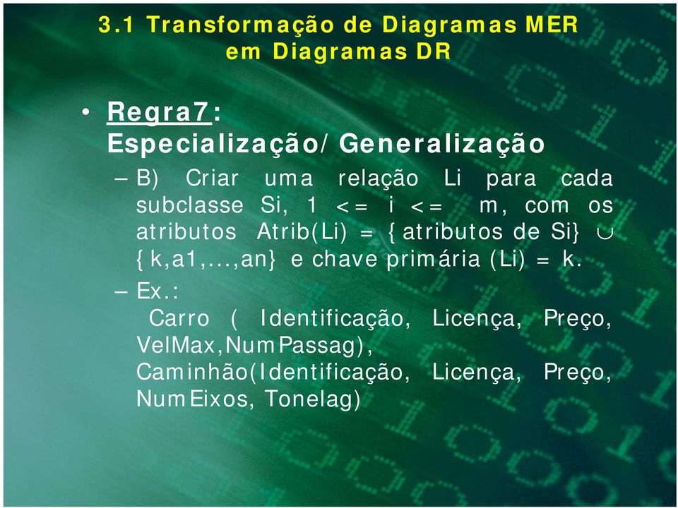 {atributos de Si} {k,a1,...,an} e chave primária (Li) = k. Ex.