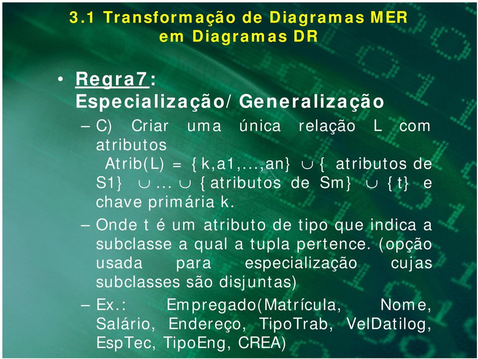 Onde t é um atributo de tipo que indica a subclasse a qual a tupla pertence.