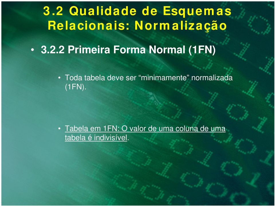 deve ser minimamente normalizada (1FN).