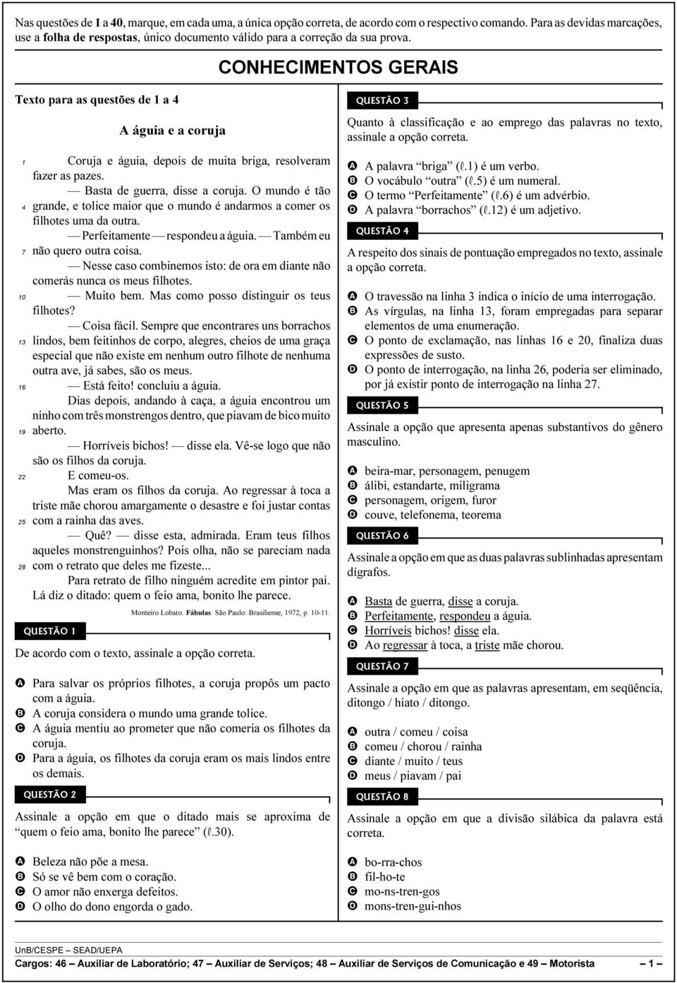 CONHECIMENTOS GERAIS Texto para as questões de 1 a 4 1 4 7 10 13 16 19 5 8 A águia e a coruja Coruja e águia, depois de muita briga, resolveram fazer as pazes. Basta de guerra, disse a coruja.