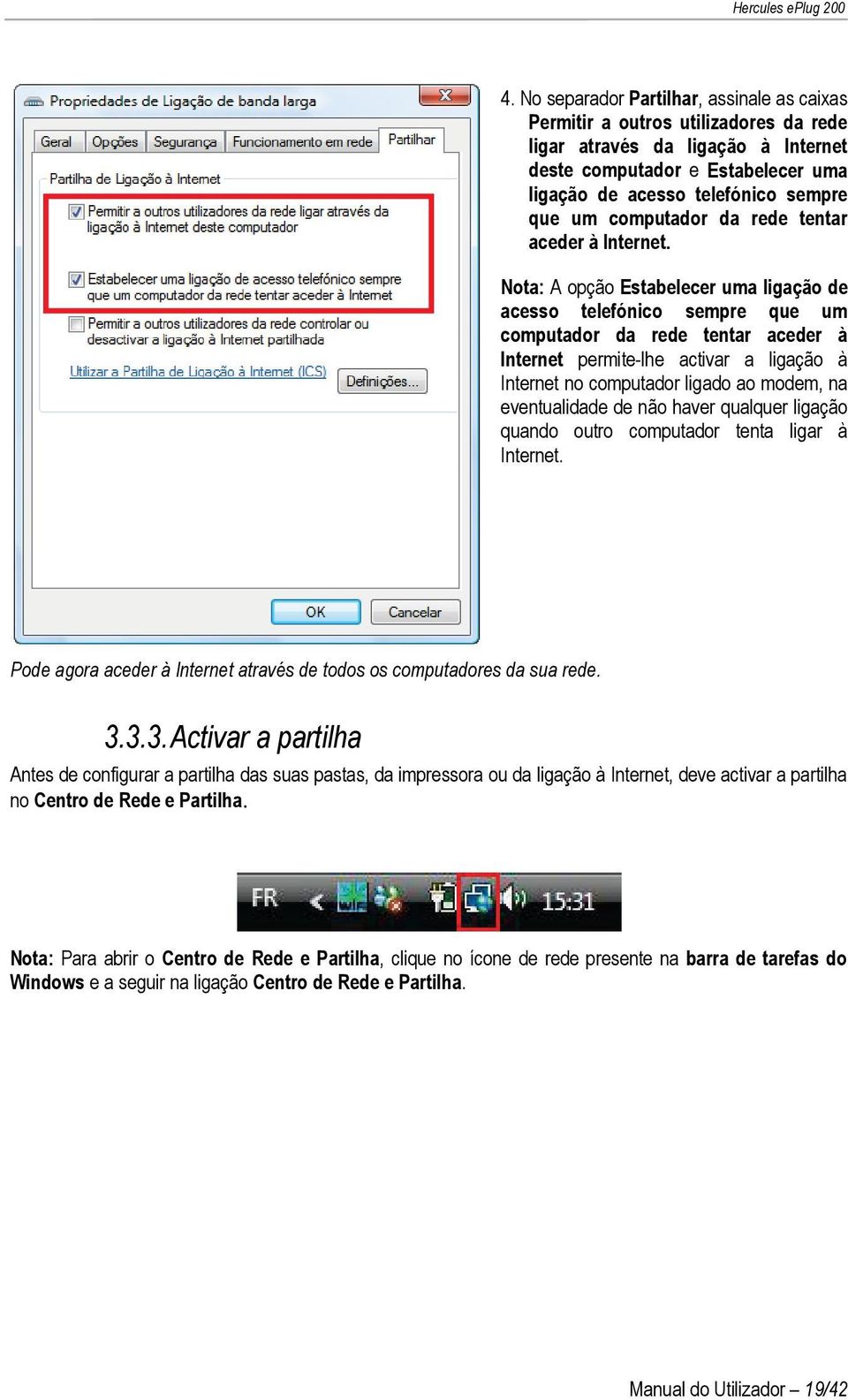 Nota: A opção Estabelecer uma ligação de acesso telefónico sempre que um computador da rede tentar aceder à Internet permite-lhe activar a ligação à Internet no computador ligado ao modem, na