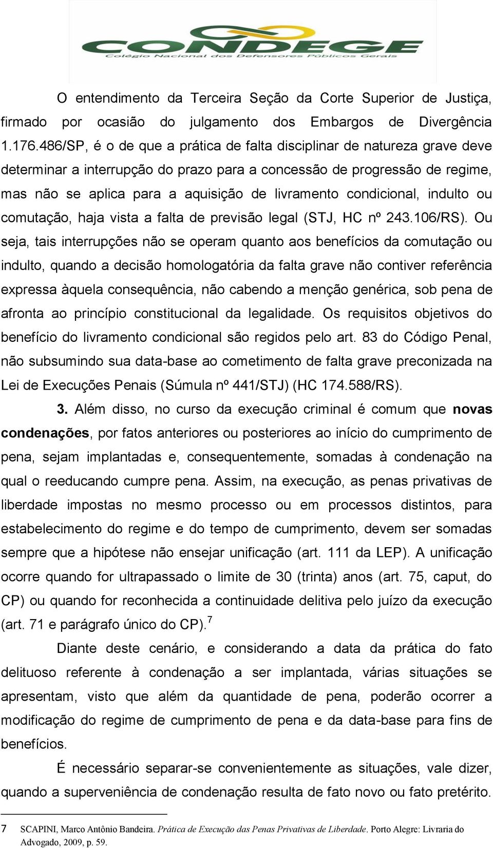 condicional, indulto ou comutação, haja vista a falta de previsão legal (STJ, HC nº 243.106/RS).