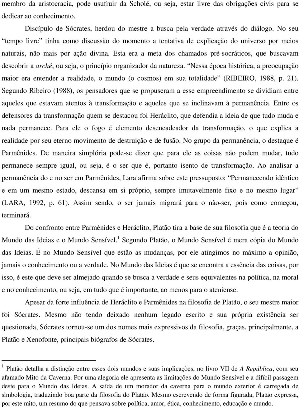 No seu tempo livre tinha como discussão do momento a tentativa de explicação do universo por meios naturais, não mais por ação divina.