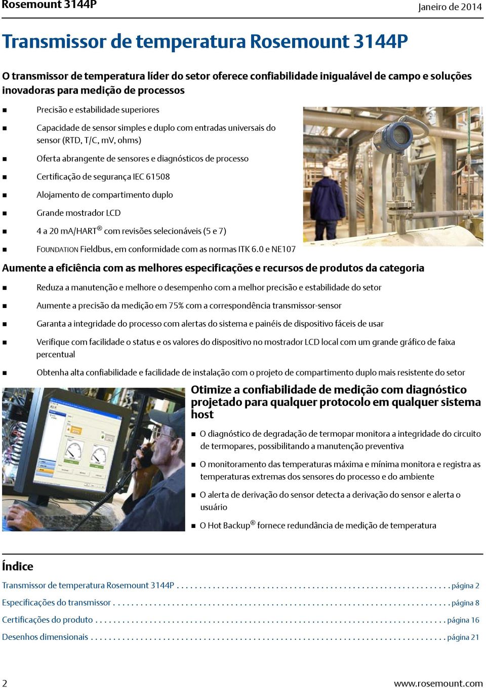 Certificação de segurança IEC 61508 Alojamento de compartimento duplo Grande mostrador LCD 4 a 20 ma/hart com revisões selecionáveis (5 e 7) FOUNDATION Fieldbus, em conformidade com as normas ITK 6.