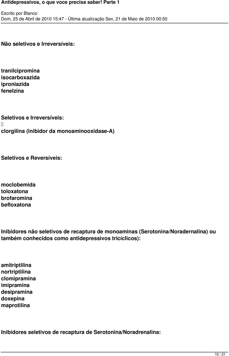 de recaptura de monoaminas (Serotonina/Noradernalina) ou também conhecidos como antidepressivos tricíclicos): amitriptilina