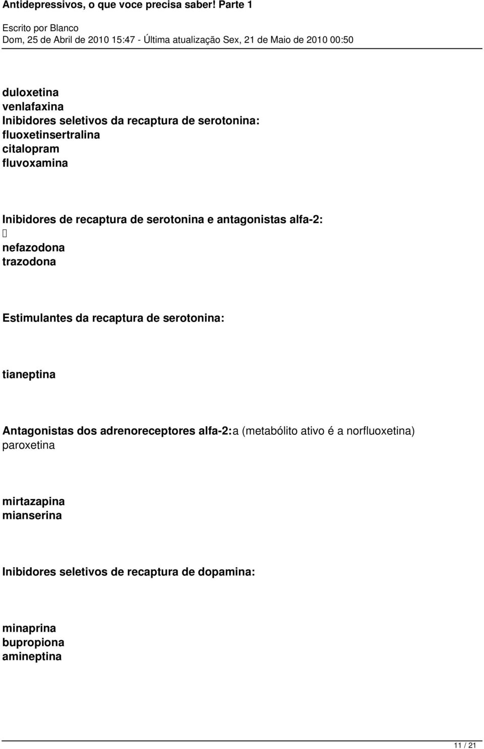 recaptura de serotonina: tianeptina Antagonistas dos adrenoreceptores alfa-2:a (metabólito ativo é a