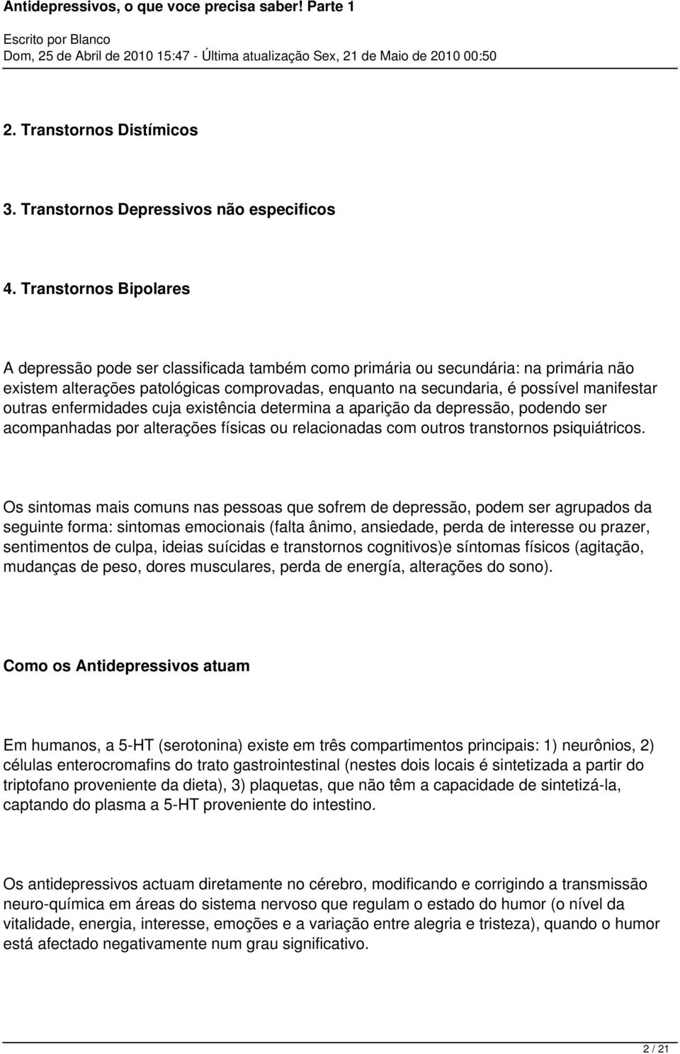 outras enfermidades cuja existência determina a aparição da depressão, podendo ser acompanhadas por alterações físicas ou relacionadas com outros transtornos psiquiátricos.