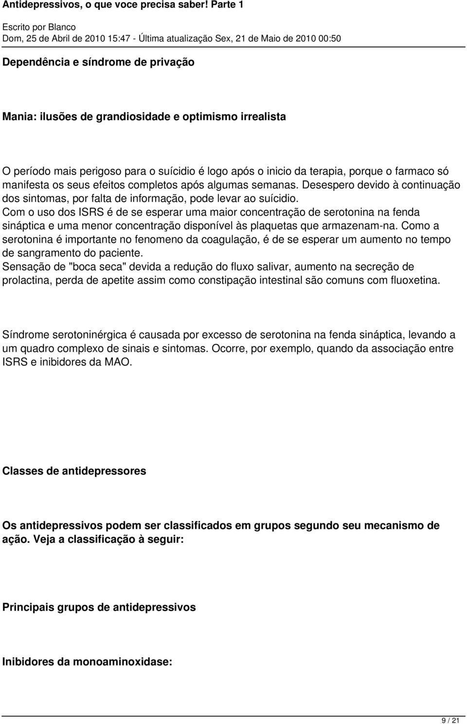 Com o uso dos ISRS é de se esperar uma maior concentração de serotonina na fenda sináptica e uma menor concentração disponível às plaquetas que armazenam-na.