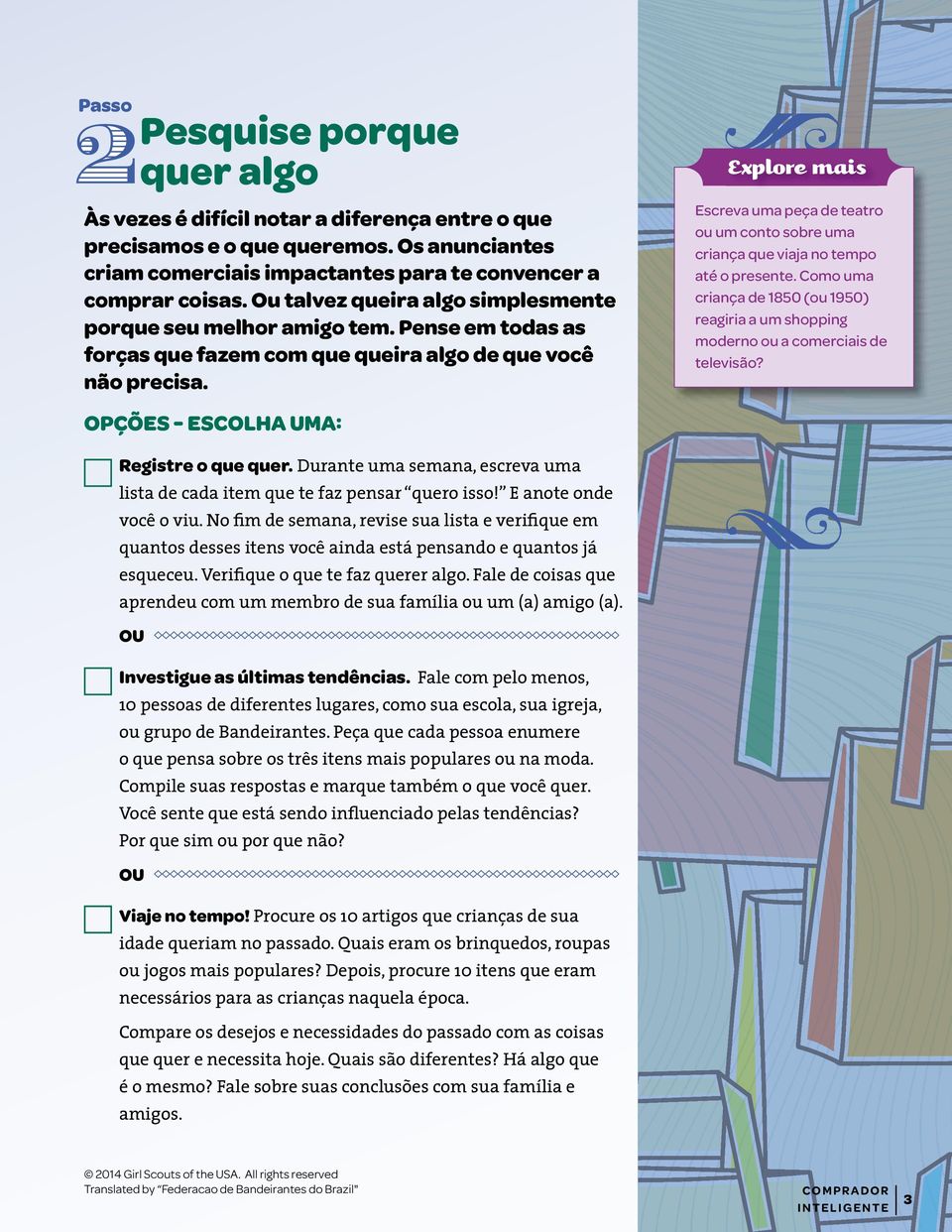 Explore mais Escreva uma peça de teatro ou um conto sobre uma criança que viaja no tempo até o presente. Como uma criança de 1850 (ou 1950) reagiria a um shopping moderno ou a comerciais de televisão?