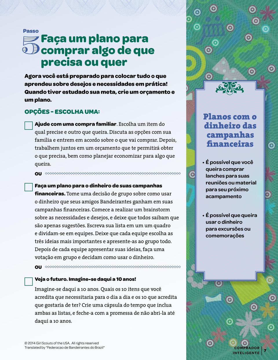 Discuta as opções com sua família e entrem em acordo sobre o que vai comprar.