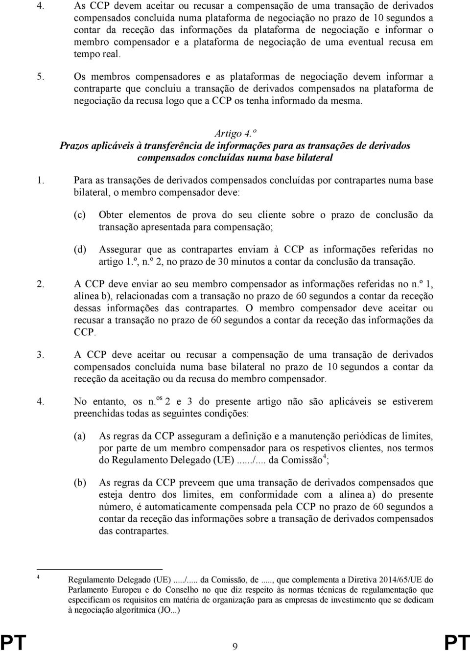 Os membros compensadores e as plataformas de negociação devem informar a contraparte que concluiu a transação de derivados compensados na plataforma de negociação da recusa logo que a CCP os tenha