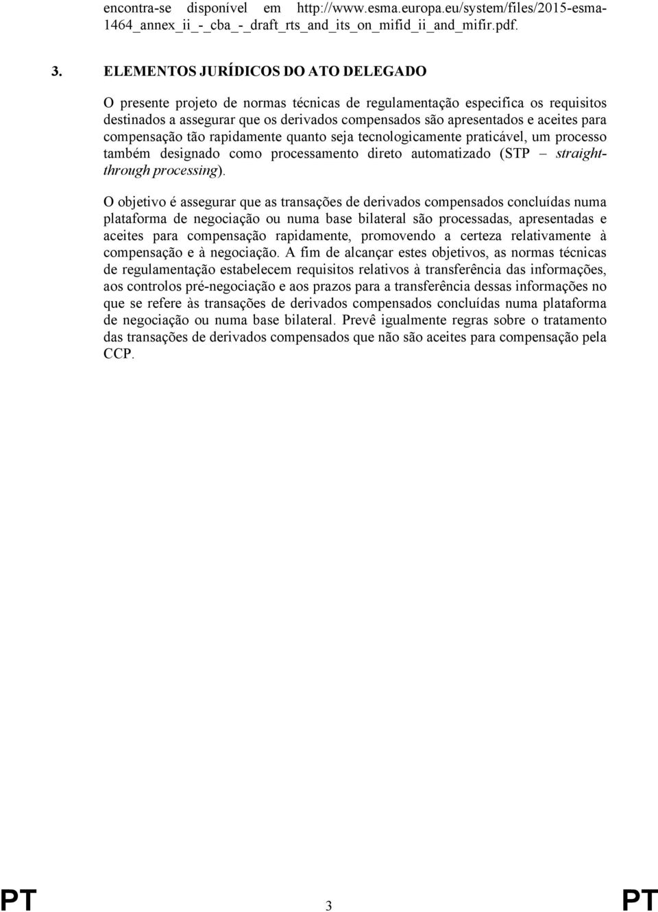 para compensação tão rapidamente quanto seja tecnologicamente praticável, um processo também designado como processamento direto automatizado (STP straightthrough processing).