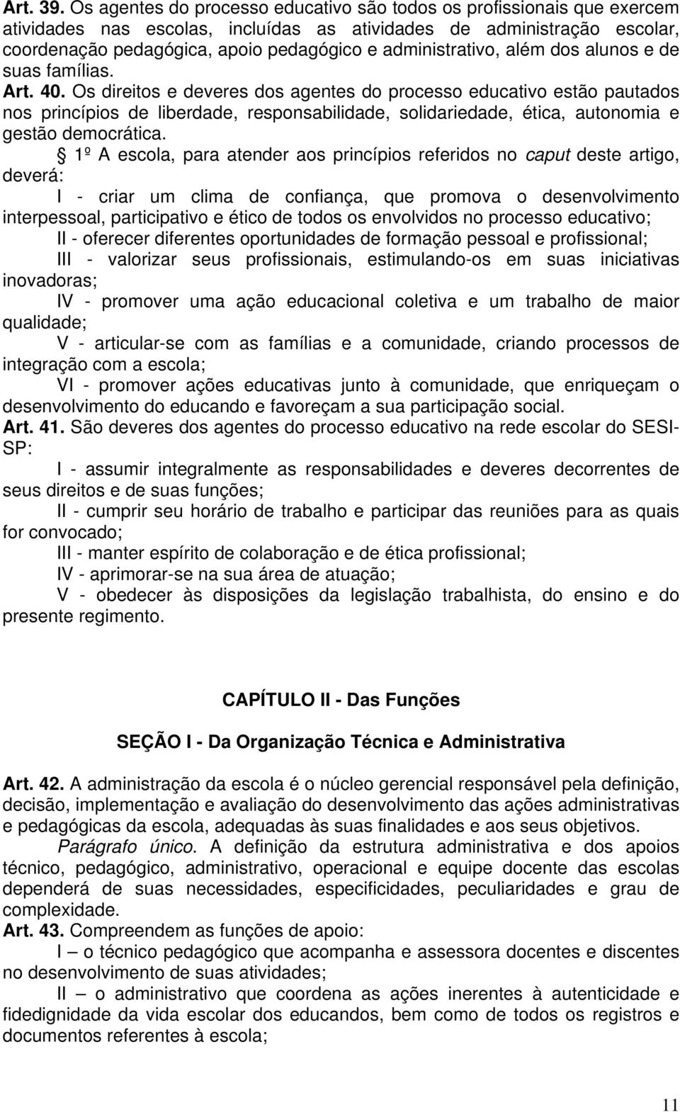 administrativo, além dos alunos e de suas famílias. Art. 40.