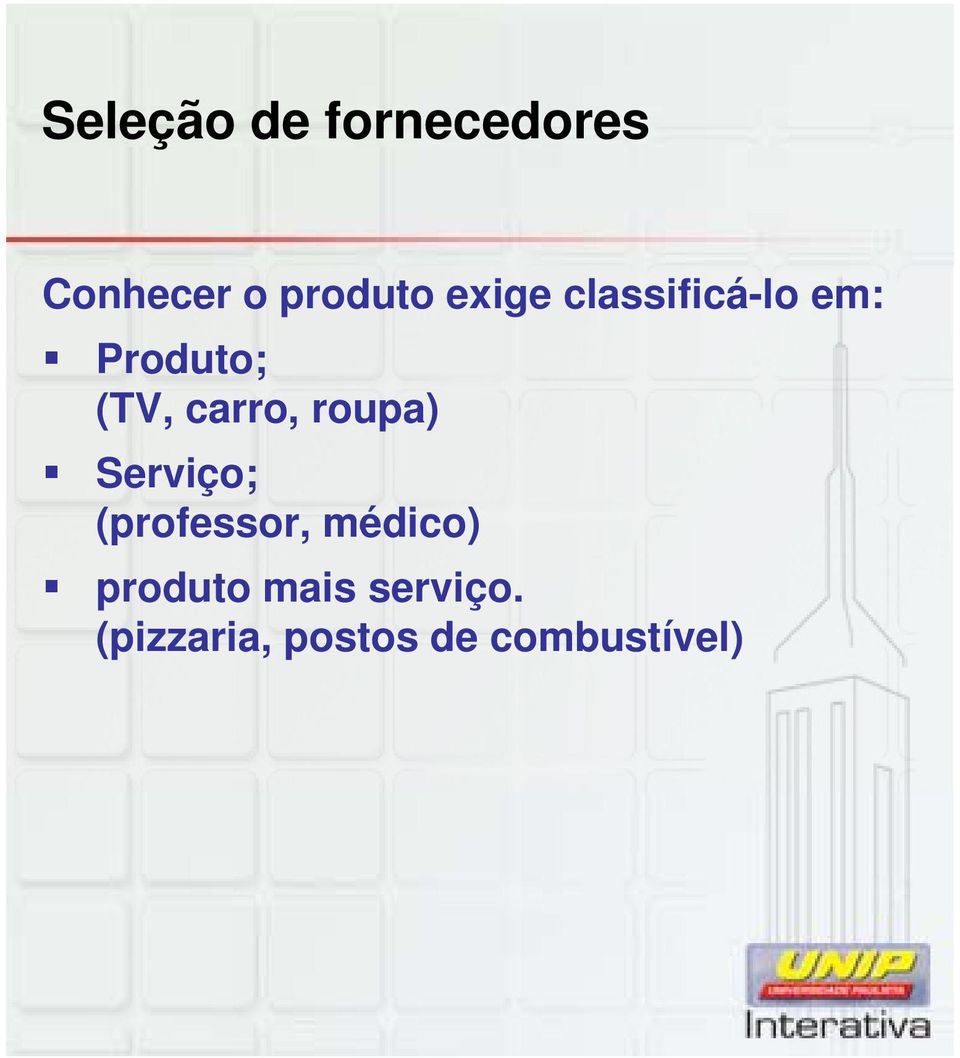 roupa) Serviço; (professor, médico) produto