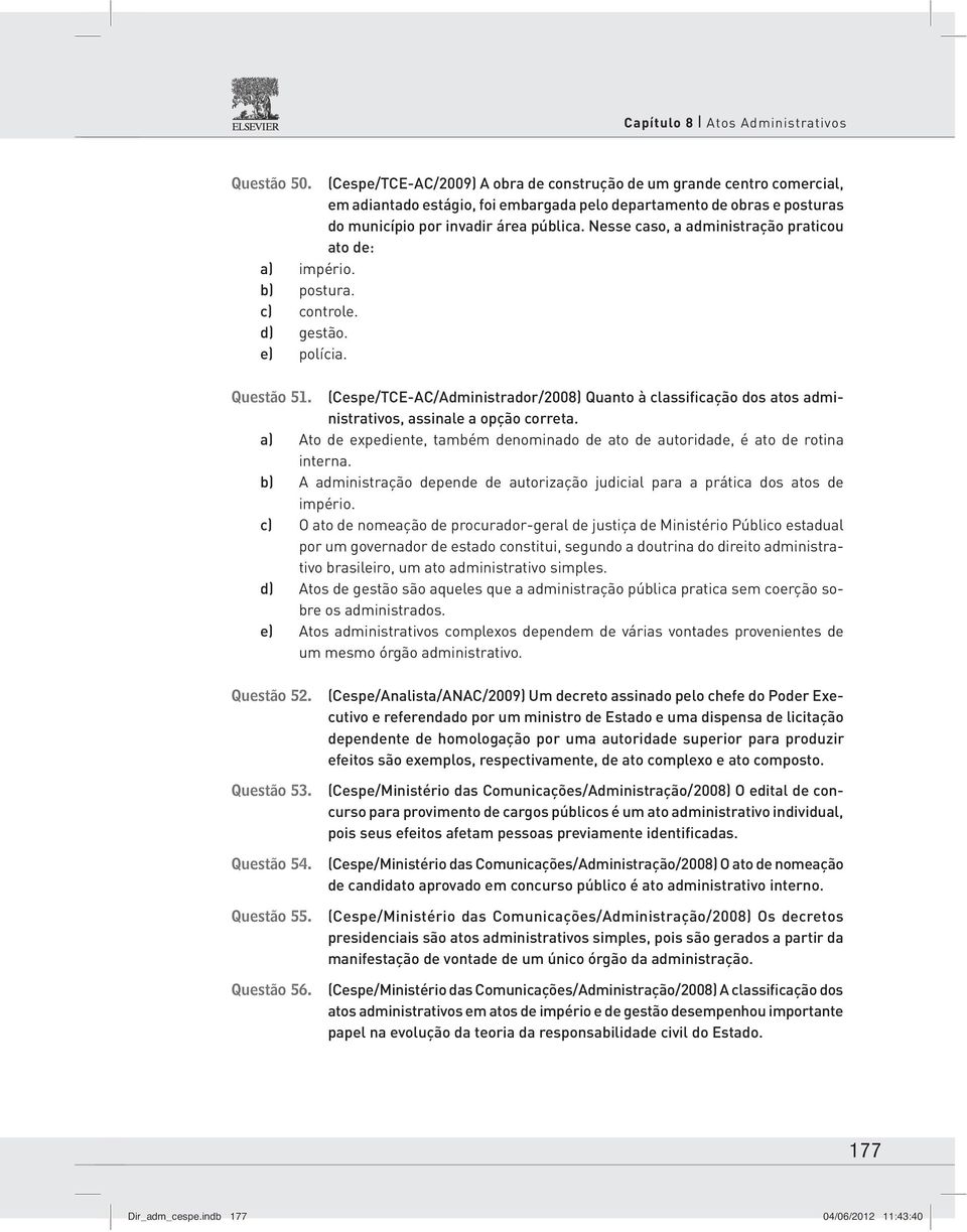 Nesse caso, a administração praticou ato de: a) império. b) postura. c) controle. d) gestão. e) polícia. Questão 51.