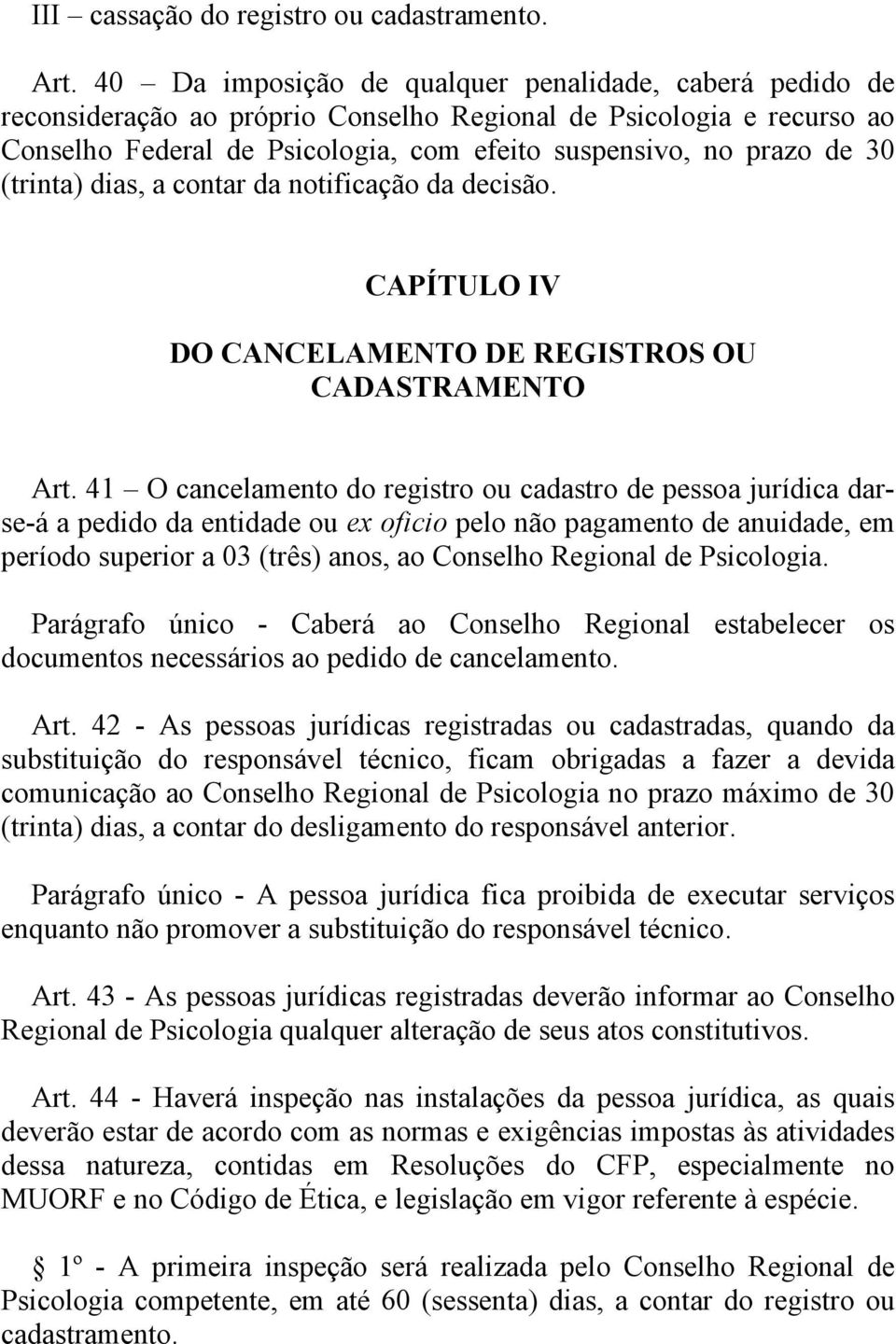 (trinta) dias, a contar da notificação da decisão. CAPÍTULO IV DO CANCELAMENTO DE REGISTROS OU CADASTRAMENTO Art.