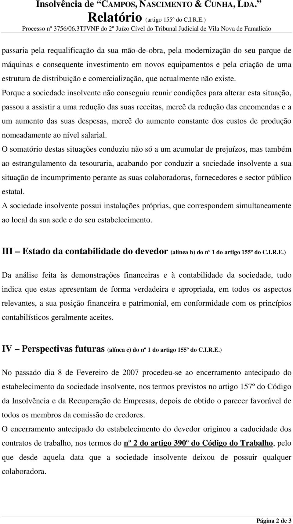 comercialização, que actualmente não existe.