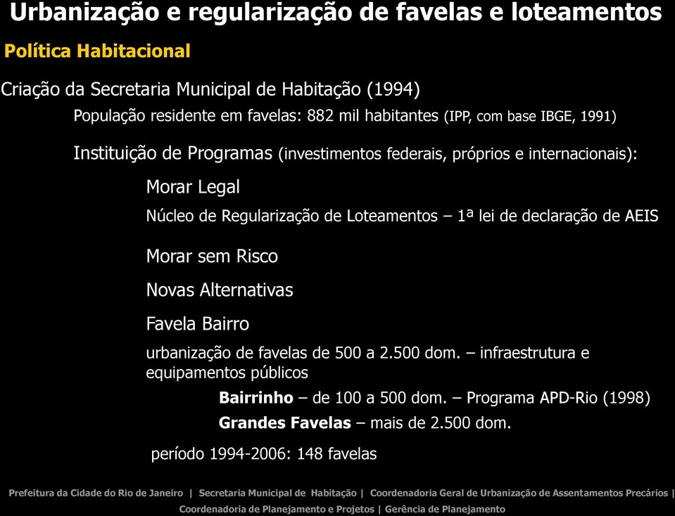 de Regularização de Loteamentos 1ª lei de declaração de AEIS Morar sem Risco Novas Alternativas Favela Bairro urbanização de favelas de 500 a 2.500 dom.