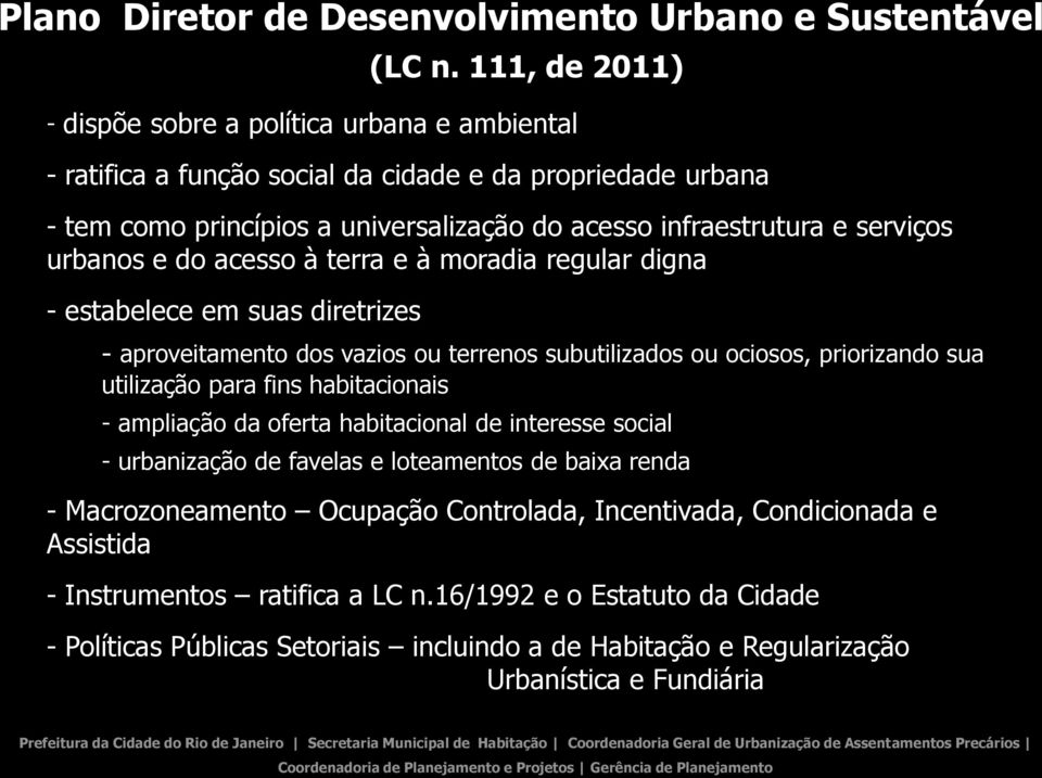 urbanos e do acesso à terra e à moradia regular digna - estabelece em suas diretrizes - aproveitamento dos vazios ou terrenos subutilizados ou ociosos, priorizando sua utilização para fins