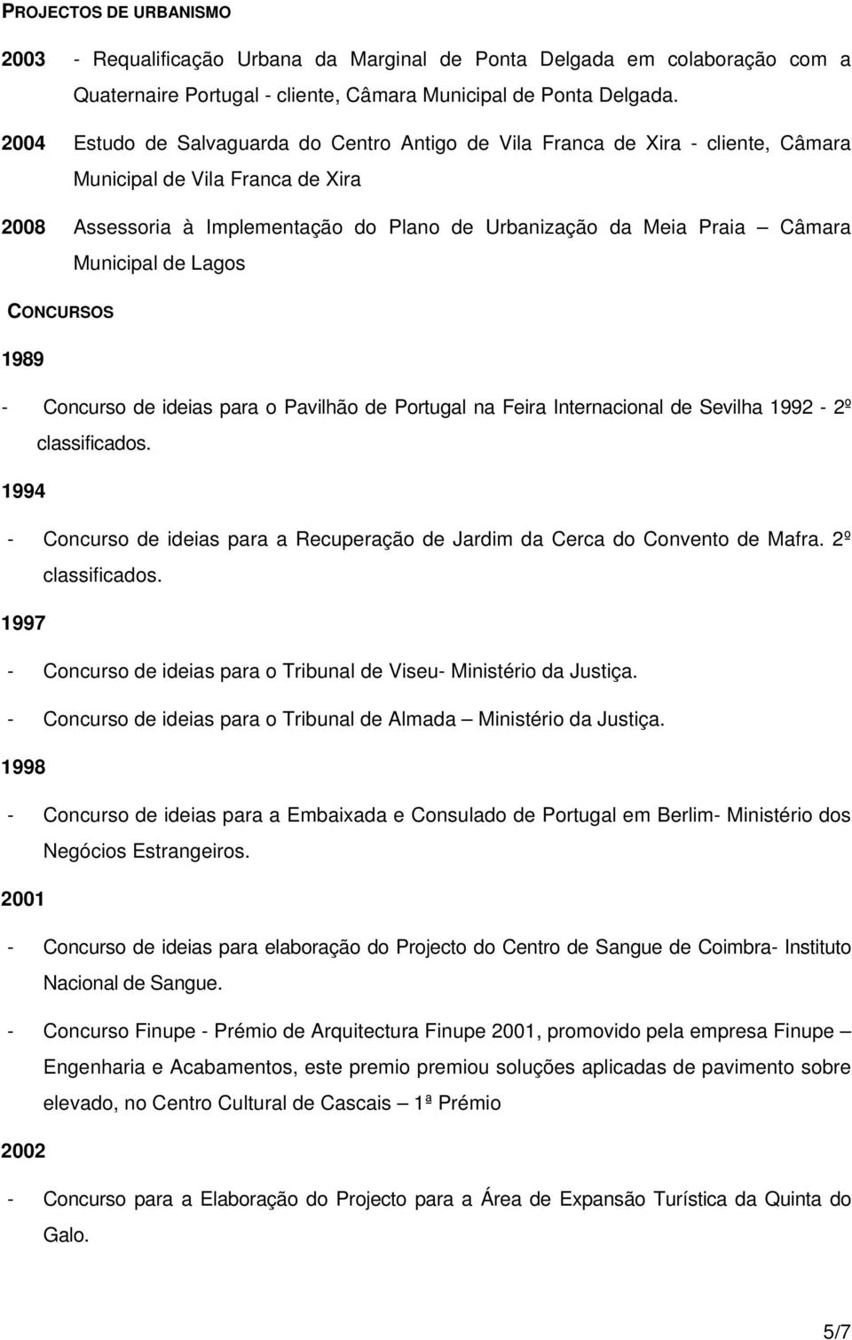 Municipal de Lagos CONCURSOS 1989 - Concurso de ideias para o Pavilhão de Portugal na Feira Internacional de Sevilha 1992-2º classificados.