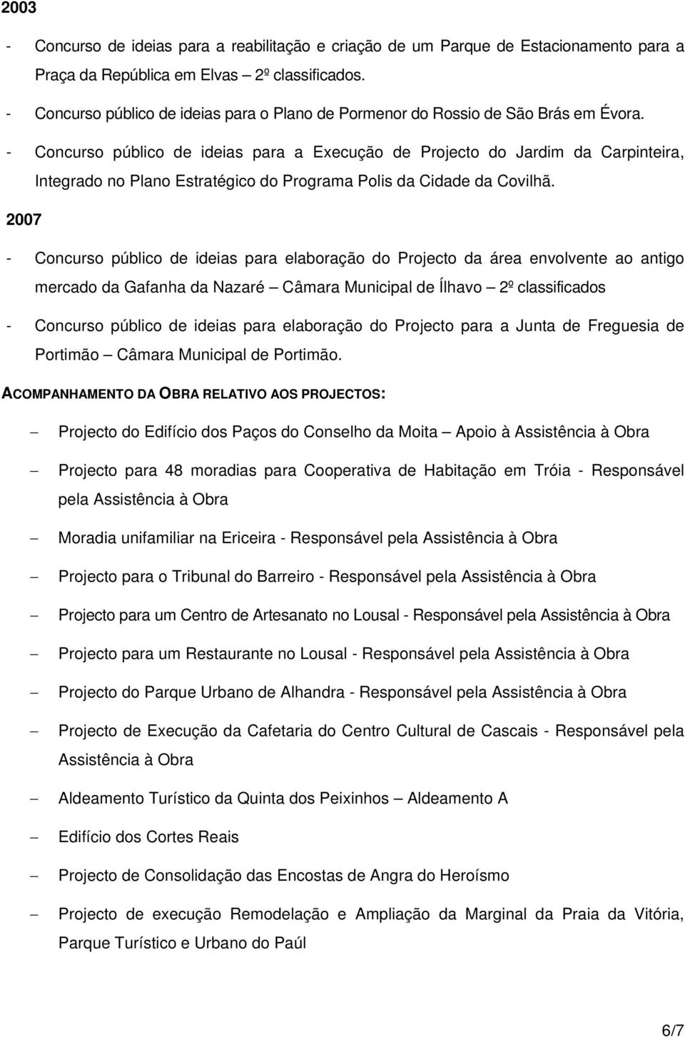 - Concurso público de ideias para a Execução de Projecto do Jardim da Carpinteira, Integrado no Plano Estratégico do Programa Polis da Cidade da Covilhã.