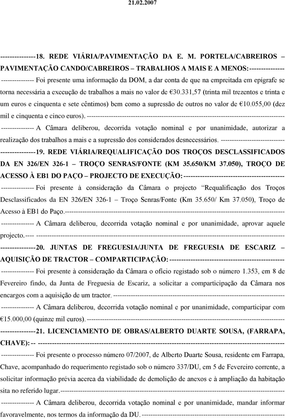 necessária a execução de trabalhos a mais no valor de 30.331,57 (trinta mil trezentos e trinta e um euros e cinquenta e sete cêntimos) bem como a supressão de outros no valor de 10.