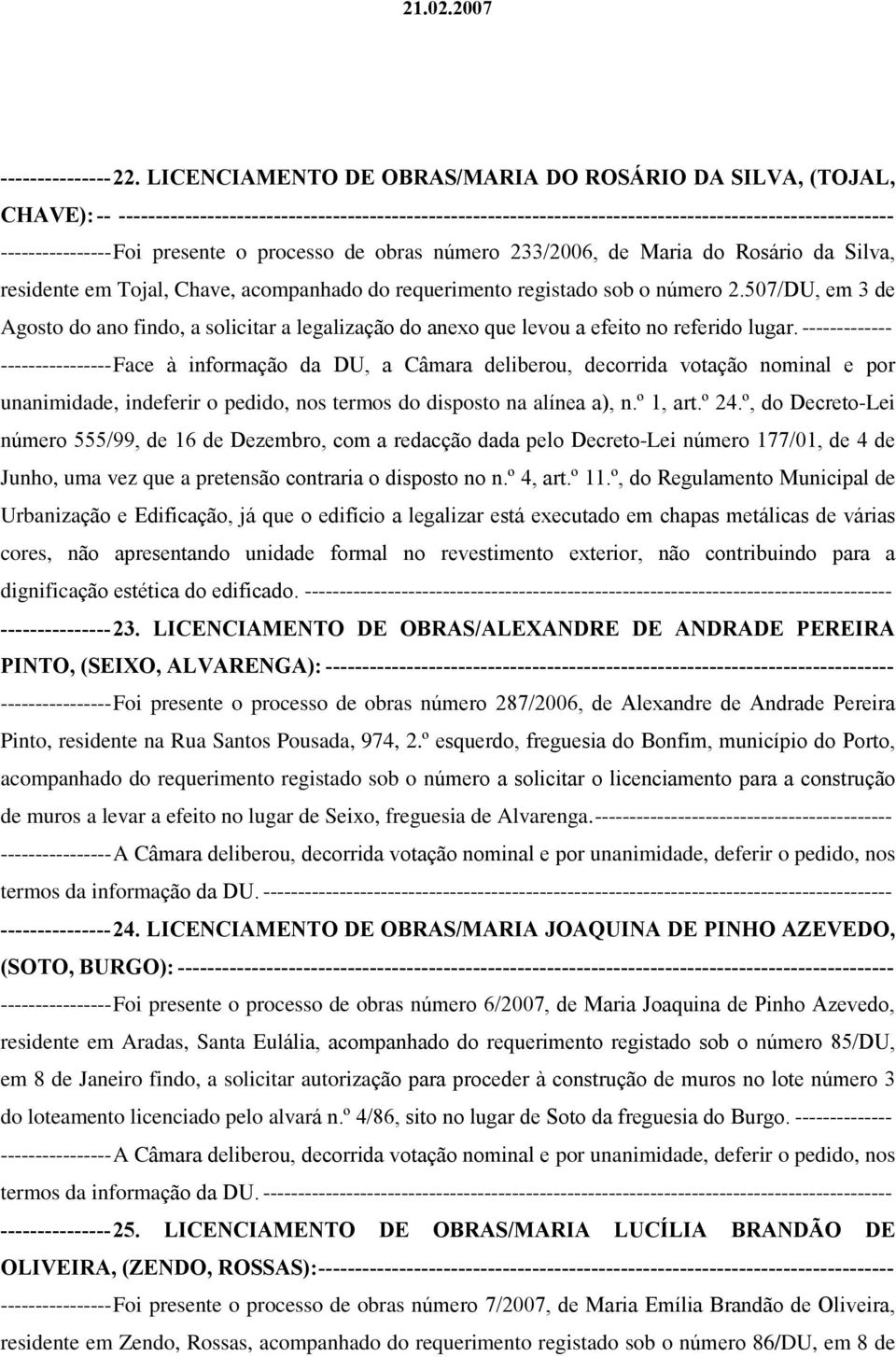 presente o processo de obras número 233/2006, de Maria do Rosário da Silva, residente em Tojal, Chave, acompanhado do requerimento registado sob o número 2.
