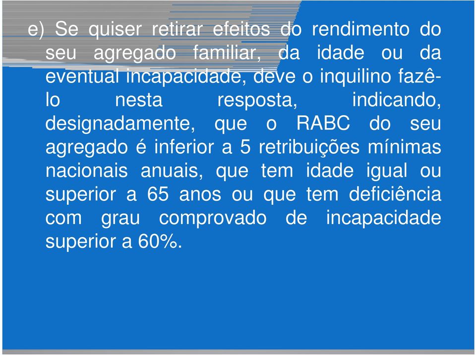 do seu agregado é inferior a 5 retribuições mínimas nacionais anuais, que tem idade igual ou