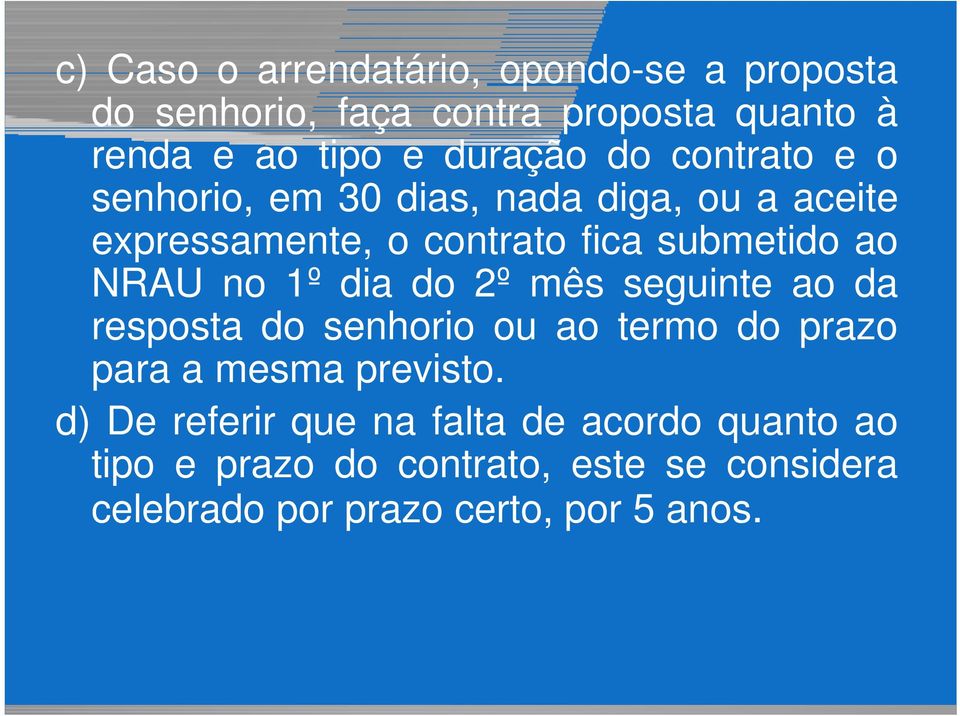 1º dia do 2º mês seguinte ao da resposta do senhorio ou ao termo do prazo para a mesma previsto.