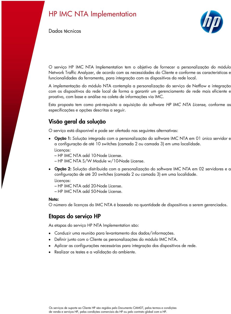 A implementação do módulo NTA contempla a personalização do serviço de Netflow e integração com os dispositivos da rede local de forma a garantir um gerenciamento de rede mais eficiente e proativo,