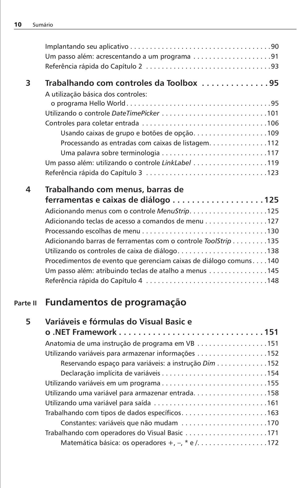 ..........................101 Controles para coletar entrada................................106 Usando caixas de grupo e botões de opção...................109 Processando as entradas com caixas de listagem.